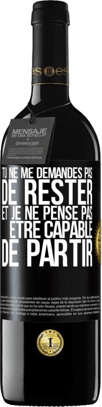 39,95 € Envoi gratuit | Vin rouge Édition RED MBE Réserve Tu ne me demandes pas de rester et je ne pense pas être capable de partir Étiquette Noire. Étiquette personnalisable Réserve 12 Mois Récolte 2015 Tempranillo