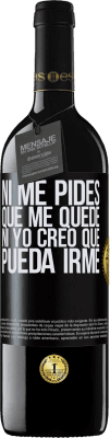 39,95 € Envío gratis | Vino Tinto Edición RED MBE Reserva Ni me pides que me quede, ni yo creo que pueda irme Etiqueta Negra. Etiqueta personalizable Reserva 12 Meses Cosecha 2015 Tempranillo