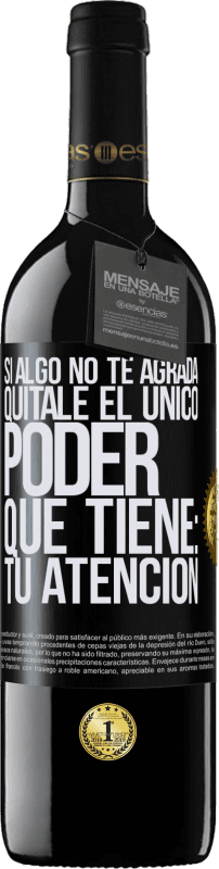 39,95 € Envío gratis | Vino Tinto Edición RED MBE Reserva Si algo no te agrada, quítale el único poder que tiene: tu atención Etiqueta Negra. Etiqueta personalizable Reserva 12 Meses Cosecha 2015 Tempranillo