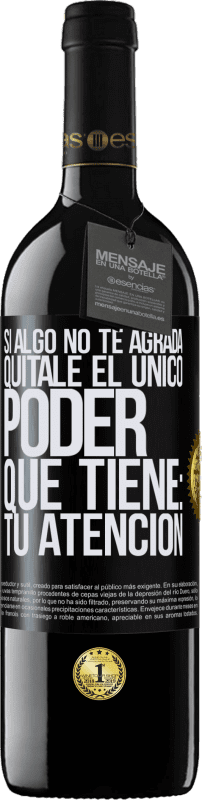 39,95 € Envío gratis | Vino Tinto Edición RED MBE Reserva Si algo no te agrada, quítale el único poder que tiene: tu atención Etiqueta Negra. Etiqueta personalizable Reserva 12 Meses Cosecha 2016 Tempranillo