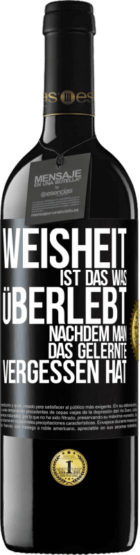 39,95 € Kostenloser Versand | Rotwein RED Ausgabe MBE Reserve Weisheit ist das, was überlebt, nachdem man das Gelernte vergessen hat Schwarzes Etikett. Anpassbares Etikett Reserve 12 Monate Ernte 2015 Tempranillo