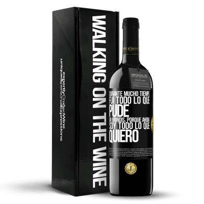 «Durante mucho tiempo fui todo lo que pude. Un brindis, porque ahora soy todo lo que quiero» Edición RED MBE Reserva