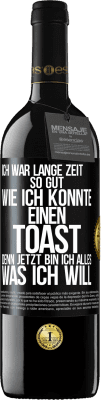 39,95 € Kostenloser Versand | Rotwein RED Ausgabe MBE Reserve Ich war lange Zeit so gut, wie ich konnte. Einen Toast, denn jetzt bin ich alles, was ich will Schwarzes Etikett. Anpassbares Etikett Reserve 12 Monate Ernte 2014 Tempranillo