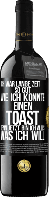 39,95 € Kostenloser Versand | Rotwein RED Ausgabe MBE Reserve Ich war lange Zeit so gut, wie ich konnte. Einen Toast, denn jetzt bin ich alles, was ich will Schwarzes Etikett. Anpassbares Etikett Reserve 12 Monate Ernte 2016 Tempranillo