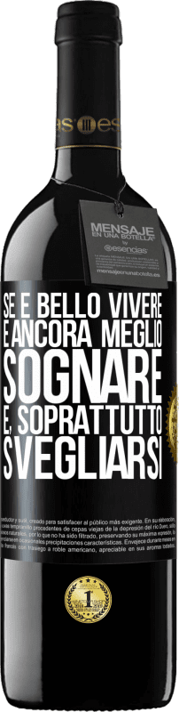 39,95 € Spedizione Gratuita | Vino rosso Edizione RED MBE Riserva Se è bello vivere, è ancora meglio sognare e, soprattutto, svegliarsi Etichetta Nera. Etichetta personalizzabile Riserva 12 Mesi Raccogliere 2015 Tempranillo