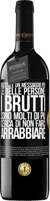 39,95 € Spedizione Gratuita | Vino rosso Edizione RED MBE Riserva Questo è un messaggio per le belle persone: i brutti sono molti di più. Cerca di non farci arrabbiare Etichetta Nera. Etichetta personalizzabile Riserva 12 Mesi Raccogliere 2015 Tempranillo