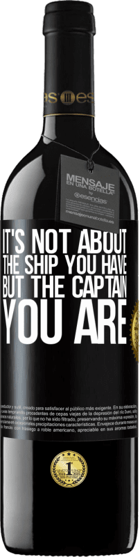 39,95 € Free Shipping | Red Wine RED Edition MBE Reserve It's not about the ship you have, but the captain you are Black Label. Customizable label Reserve 12 Months Harvest 2015 Tempranillo