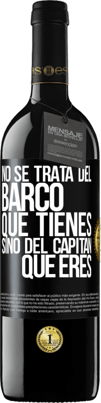 39,95 € Envío gratis | Vino Tinto Edición RED MBE Reserva No se trata del barco que tienes, sino del capitán que eres Etiqueta Negra. Etiqueta personalizable Reserva 12 Meses Cosecha 2015 Tempranillo