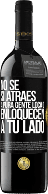 39,95 € Envío gratis | Vino Tinto Edición RED MBE Reserva No se si atraes a pura gente loca, o enloquecen a tu lado Etiqueta Negra. Etiqueta personalizable Reserva 12 Meses Cosecha 2014 Tempranillo