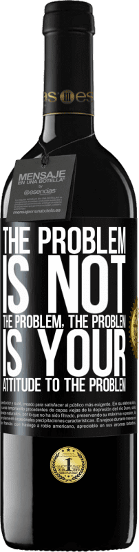 39,95 € Free Shipping | Red Wine RED Edition MBE Reserve The problem is not the problem. The problem is your attitude to the problem Black Label. Customizable label Reserve 12 Months Harvest 2016 Tempranillo