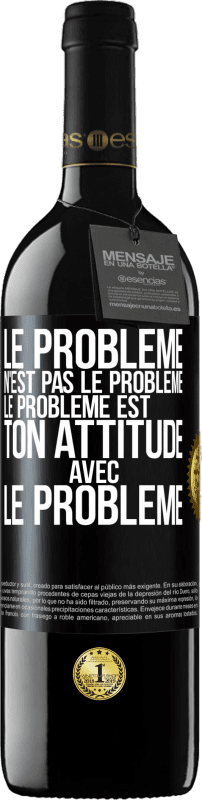 39,95 € Envoi gratuit | Vin rouge Édition RED MBE Réserve Le problème n'est pas le problème. Le problème est ton attitude avec le problème Étiquette Noire. Étiquette personnalisable Réserve 12 Mois Récolte 2015 Tempranillo