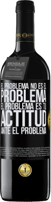 39,95 € Envío gratis | Vino Tinto Edición RED MBE Reserva El problema no es el problema. El problema es tu actitud ante el problema Etiqueta Negra. Etiqueta personalizable Reserva 12 Meses Cosecha 2015 Tempranillo