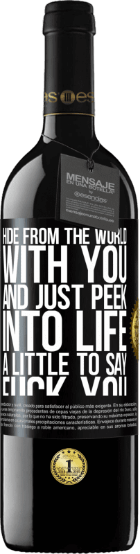 39,95 € Free Shipping | Red Wine RED Edition MBE Reserve Hide from the world with you and just peek into life a little to say fuck you Black Label. Customizable label Reserve 12 Months Harvest 2014 Tempranillo