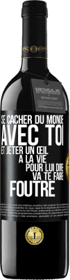 39,95 € Envoi gratuit | Vin rouge Édition RED MBE Réserve Se cacher du monde avec toi et jeter un œil à la vie pour lui dire va te faire foutre Étiquette Noire. Étiquette personnalisable Réserve 12 Mois Récolte 2014 Tempranillo