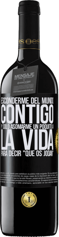 39,95 € Envío gratis | Vino Tinto Edición RED MBE Reserva Esconderme del mundo contigo y solo asomarme un poquito a la vida para decir que os jodan Etiqueta Negra. Etiqueta personalizable Reserva 12 Meses Cosecha 2015 Tempranillo