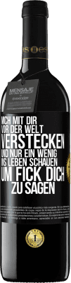 39,95 € Kostenloser Versand | Rotwein RED Ausgabe MBE Reserve Mich mit dir vor der Welt verstecken, und nur ein wenig ins Leben schauen, um Fick dich zu sagen Schwarzes Etikett. Anpassbares Etikett Reserve 12 Monate Ernte 2015 Tempranillo