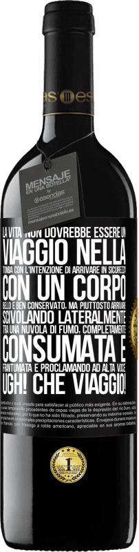 39,95 € Spedizione Gratuita | Vino rosso Edizione RED MBE Riserva La vita non dovrebbe essere un viaggio nella tomba con l'intenzione di arrivare in sicurezza con un corpo bello e ben Etichetta Nera. Etichetta personalizzabile Riserva 12 Mesi Raccogliere 2015 Tempranillo