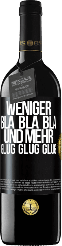 39,95 € Kostenloser Versand | Rotwein RED Ausgabe MBE Reserve Weniger Bla Bla Bla, und mehr Glug Glug Glug Schwarzes Etikett. Anpassbares Etikett Reserve 12 Monate Ernte 2015 Tempranillo