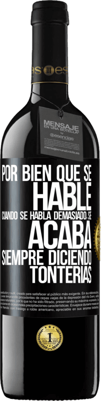 39,95 € Envío gratis | Vino Tinto Edición RED MBE Reserva Por bien que se hable, cuando se habla demasiado, se acaba siempre diciendo tonterías Etiqueta Negra. Etiqueta personalizable Reserva 12 Meses Cosecha 2015 Tempranillo