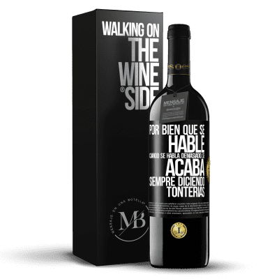 «Por bien que se hable, cuando se habla demasiado, se acaba siempre diciendo tonterías» Edición RED MBE Reserva