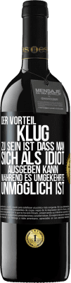 39,95 € Kostenloser Versand | Rotwein RED Ausgabe MBE Reserve Der Vorteil klug zu sein, ist, dass man sich als Idiot ausgeben kann, während es umgekehrte unmöglich ist Schwarzes Etikett. Anpassbares Etikett Reserve 12 Monate Ernte 2016 Tempranillo