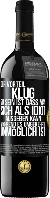 39,95 € Kostenloser Versand | Rotwein RED Ausgabe MBE Reserve Der Vorteil klug zu sein, ist, dass man sich als Idiot ausgeben kann, während es umgekehrte unmöglich ist Schwarzes Etikett. Anpassbares Etikett Reserve 12 Monate Ernte 2015 Tempranillo