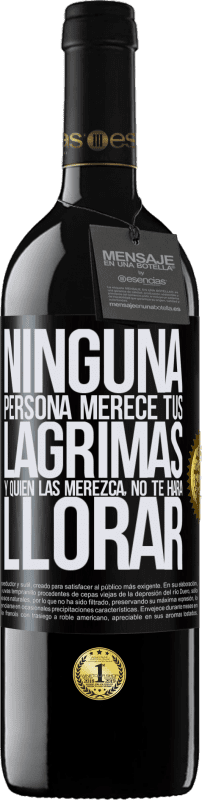 39,95 € Envío gratis | Vino Tinto Edición RED MBE Reserva Ninguna persona merece tus lágrimas, y quien las merezca, no te hará llorar Etiqueta Negra. Etiqueta personalizable Reserva 12 Meses Cosecha 2015 Tempranillo