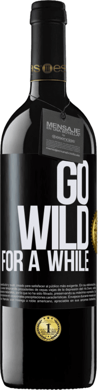 39,95 € Envío gratis | Vino Tinto Edición RED MBE Reserva Go wild for a while Etiqueta Negra. Etiqueta personalizable Reserva 12 Meses Cosecha 2015 Tempranillo