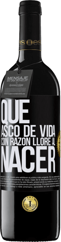 39,95 € Envío gratis | Vino Tinto Edición RED MBE Reserva Qué asco de vida, con razón lloré al nacer Etiqueta Negra. Etiqueta personalizable Reserva 12 Meses Cosecha 2015 Tempranillo