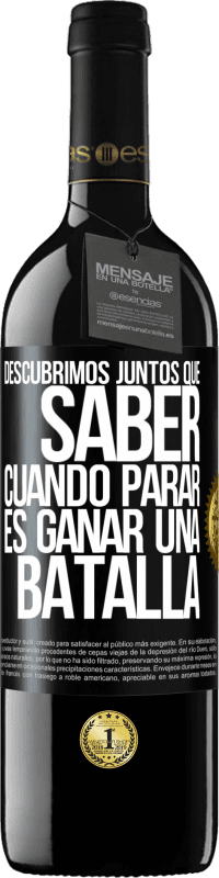 39,95 € Envío gratis | Vino Tinto Edición RED MBE Reserva Descubrimos juntos que saber cuándo parar, es ganar una batalla Etiqueta Negra. Etiqueta personalizable Reserva 12 Meses Cosecha 2015 Tempranillo