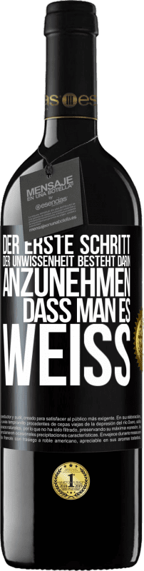 39,95 € Kostenloser Versand | Rotwein RED Ausgabe MBE Reserve Der erste Schritt der Unwissenheit besteht darin, anzunehmen, dass man es weiß Schwarzes Etikett. Anpassbares Etikett Reserve 12 Monate Ernte 2015 Tempranillo