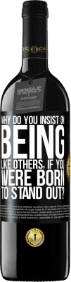 39,95 € Бесплатная доставка | Красное вино Издание RED MBE Бронировать почему вы настаиваете на том, чтобы быть похожими на других, если вы рождены, чтобы выделяться? Черная метка. Настраиваемая этикетка Бронировать 12 Месяцы Урожай 2016 Tempranillo