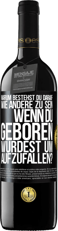 39,95 € Kostenloser Versand | Rotwein RED Ausgabe MBE Reserve Warum bestehst du darauf, wie andere zu sein, wenn du geboren wurdest um aufzufallen? Schwarzes Etikett. Anpassbares Etikett Reserve 12 Monate Ernte 2015 Tempranillo