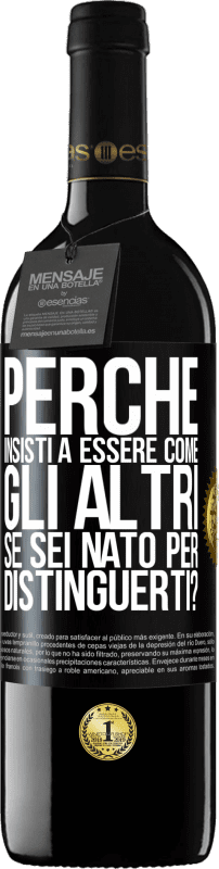 39,95 € Spedizione Gratuita | Vino rosso Edizione RED MBE Riserva perché insisti a essere come gli altri, se sei nato per distinguerti? Etichetta Nera. Etichetta personalizzabile Riserva 12 Mesi Raccogliere 2016 Tempranillo
