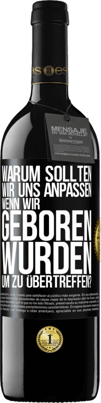 39,95 € Kostenloser Versand | Rotwein RED Ausgabe MBE Reserve Warum sollten wir uns anpassen, wenn wir geboren wurden, um zu übertreffen? Schwarzes Etikett. Anpassbares Etikett Reserve 12 Monate Ernte 2015 Tempranillo