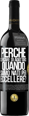 39,95 € Spedizione Gratuita | Vino rosso Edizione RED MBE Riserva perché cercare di adattarci quando siamo nati per eccellere? Etichetta Nera. Etichetta personalizzabile Riserva 12 Mesi Raccogliere 2014 Tempranillo