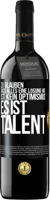 39,95 € Kostenloser Versand | Rotwein RED Ausgabe MBE Reserve Zu glauben. dass alles eine Lösung hat ist kein Optimismus. Es ist Talent Schwarzes Etikett. Anpassbares Etikett Reserve 12 Monate Ernte 2016 Tempranillo