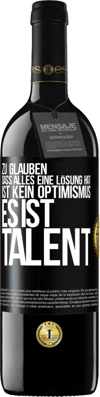 39,95 € Kostenloser Versand | Rotwein RED Ausgabe MBE Reserve Zu glauben. dass alles eine Lösung hat ist kein Optimismus. Es ist Talent Schwarzes Etikett. Anpassbares Etikett Reserve 12 Monate Ernte 2015 Tempranillo