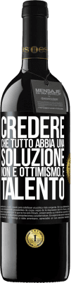 39,95 € Spedizione Gratuita | Vino rosso Edizione RED MBE Riserva Credere che tutto abbia una soluzione non è ottimismo. È talento Etichetta Nera. Etichetta personalizzabile Riserva 12 Mesi Raccogliere 2014 Tempranillo