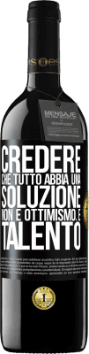 39,95 € Spedizione Gratuita | Vino rosso Edizione RED MBE Riserva Credere che tutto abbia una soluzione non è ottimismo. È talento Etichetta Nera. Etichetta personalizzabile Riserva 12 Mesi Raccogliere 2016 Tempranillo