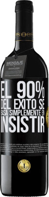 39,95 € Envío gratis | Vino Tinto Edición RED MBE Reserva El 90% del éxito se basa simplemente en insistir Etiqueta Negra. Etiqueta personalizable Reserva 12 Meses Cosecha 2015 Tempranillo