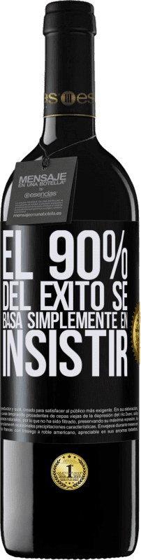 39,95 € Envío gratis | Vino Tinto Edición RED MBE Reserva El 90% del éxito se basa simplemente en insistir Etiqueta Negra. Etiqueta personalizable Reserva 12 Meses Cosecha 2016 Tempranillo