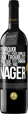 39,95 € Envoi gratuit | Vin rouge Édition RED MBE Réserve Pourquoi m'emmenez-vous dans des eaux troubles? Parce que tes ennemis ne savent pas nager Étiquette Noire. Étiquette personnalisable Réserve 12 Mois Récolte 2014 Tempranillo