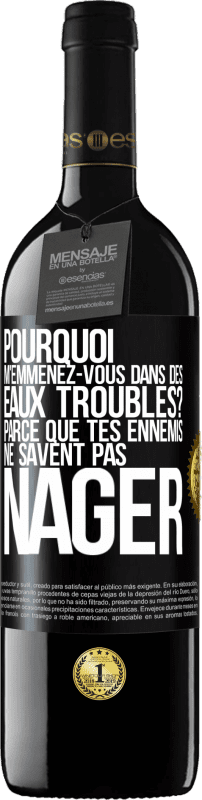 39,95 € Envoi gratuit | Vin rouge Édition RED MBE Réserve Pourquoi m'emmenez-vous dans des eaux troubles? Parce que tes ennemis ne savent pas nager Étiquette Noire. Étiquette personnalisable Réserve 12 Mois Récolte 2015 Tempranillo