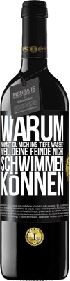 39,95 € Kostenloser Versand | Rotwein RED Ausgabe MBE Reserve Warum nimmst du mich ins tiefe Wasser? Weil deine Feinde nicht schwimmen können Schwarzes Etikett. Anpassbares Etikett Reserve 12 Monate Ernte 2015 Tempranillo