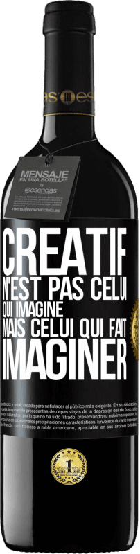 39,95 € Envoi gratuit | Vin rouge Édition RED MBE Réserve Créatif n'est pas celui qui imagine mais celui qui fait imaginer Étiquette Noire. Étiquette personnalisable Réserve 12 Mois Récolte 2015 Tempranillo