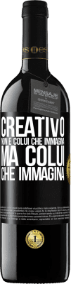 39,95 € Spedizione Gratuita | Vino rosso Edizione RED MBE Riserva Creativo non è colui che immagina, ma colui che immagina Etichetta Nera. Etichetta personalizzabile Riserva 12 Mesi Raccogliere 2015 Tempranillo