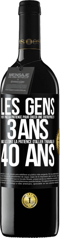 39,95 € Envoi gratuit | Vin rouge Édition RED MBE Réserve Les gens n'ont pas la patience pour créer une entreprise en 3 ans. Mais ils ont la patience d'aller travailler 40 ans Étiquette Noire. Étiquette personnalisable Réserve 12 Mois Récolte 2015 Tempranillo