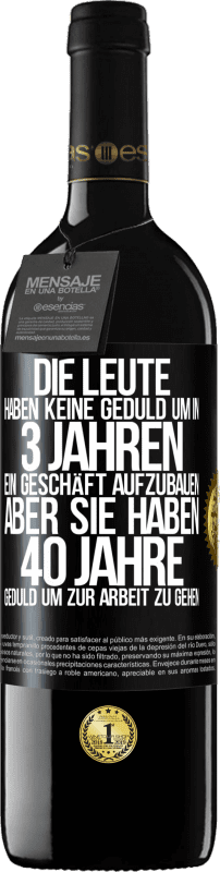 39,95 € Kostenloser Versand | Rotwein RED Ausgabe MBE Reserve Die Leute haben keine Geduld, um in 3 Jahren ein Geschäft aufzubauen. Aber sie haben 40 Jahre Geduld, um zur Arbeit zu gehen Schwarzes Etikett. Anpassbares Etikett Reserve 12 Monate Ernte 2015 Tempranillo