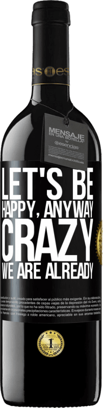 39,95 € Free Shipping | Red Wine RED Edition MBE Reserve Let's be happy, total, crazy we are already Black Label. Customizable label Reserve 12 Months Harvest 2014 Tempranillo